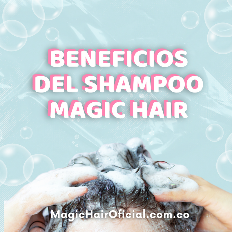 Descubre los Beneficios del Shampoo Magic Hair para un Cabello Saludable